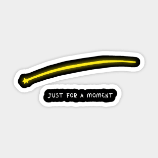 Just For a Moment Sticker